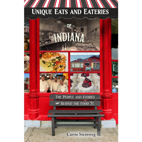 Unique Eats and Eateries of Indiana - by  Carrie Steinweg (Paperback) - image 1 of 1