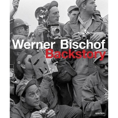 Werner Bischof: Backstory - by  Marco Bischof (Hardcover)