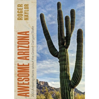 Awesome Arizona - by  Roger Naylor (Paperback)