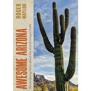Awesome Arizona - by  Roger Naylor (Paperback) - 1 of 1