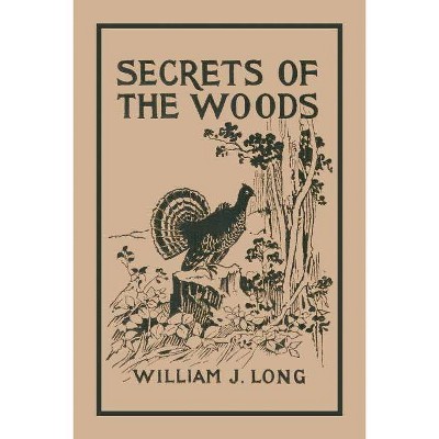 Secrets of the Woods (Yesterday's Classics) - by  William J Long (Paperback)