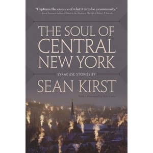The Soul of Central New York - by  Sean Kirst (Paperback) - 1 of 1