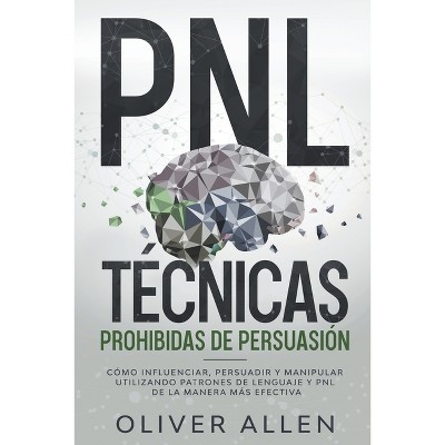 PNL Técnicas prohibidas de Persuasión - by  Oliver Allen (Paperback)