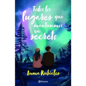 Todos Los Lugares Que Mantuvimos En Secreto / All the Places We Kept Secret - by  Inma Rubiales (Paperback) - 1 of 1