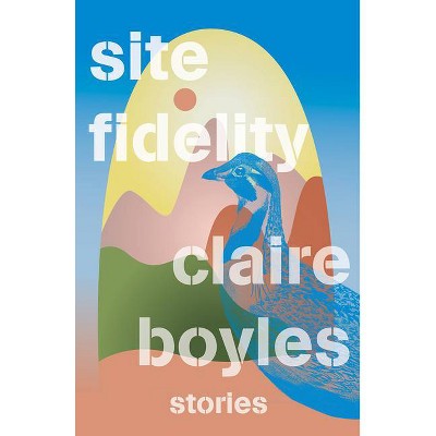 Site Fidelity - by  Claire Boyles (Hardcover)