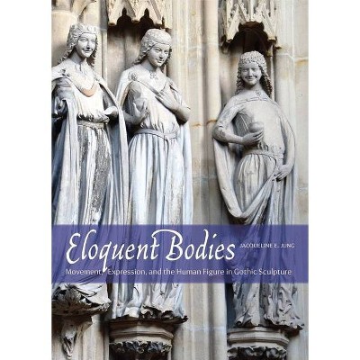 Eloquent Bodies - by  Jacqueline E Jung (Hardcover)