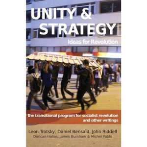 Unity & Strategy - by  Leon Trotsky & Daniel Bensaid & Duncan Hallas (Paperback) - 1 of 1