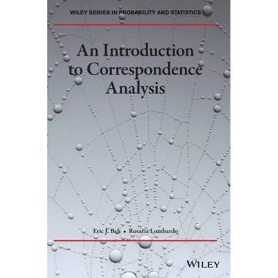 An Introduction to Correspondence Analysis - (Wiley Probability and Statistics) by  Eric J Beh & Rosaria Lombardo (Hardcover)