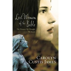 Lost Women of the Bible - by  Carolyn Custis James (Paperback) - 1 of 1