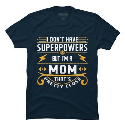Men's Design By Humans I Don't Have Superpowers But I'm a Mom By ryona T-Shirt