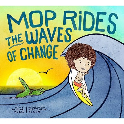 Mop Rides the Waves of Change - by  Jaimal Yogis (Hardcover)