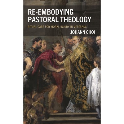 Re-embodying Pastoral Theology - by  Johann Choi (Hardcover)