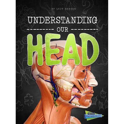 Understanding Our Head - (Brains, Body, Bones!) by  Lucy Beevor (Hardcover)