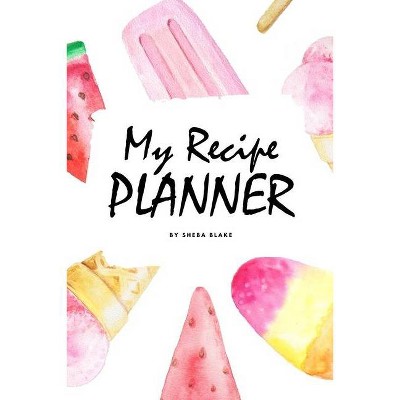 My Recipe Planner (6x9 Softcover Log Book / Tracker / Planner) - by  Sheba Blake (Paperback)