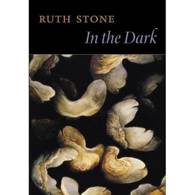 In the Dark - by  Ruth Stone (Paperback)