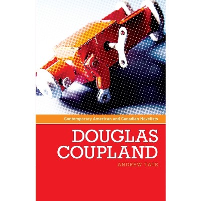 Douglas Coupland - (Contemporary American and Canadian Writers) by  Andrew Tate (Paperback)