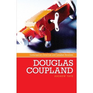 Douglas Coupland - (Contemporary American and Canadian Writers) by  Andrew Tate (Paperback) - 1 of 1