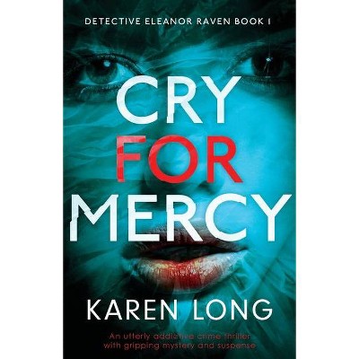 Cry For Mercy - (Detective Eleanor Raven) by  Karen Long (Paperback)