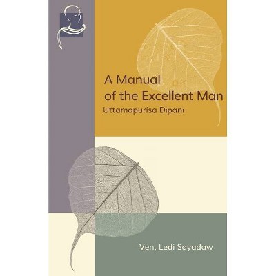 A Manual of the Excellent Man - by  Ledi Sayadaw (Paperback)