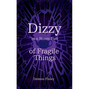 Dizzy in a Room of Fragile Things - by  Deimos Finley (Paperback) - 1 of 1