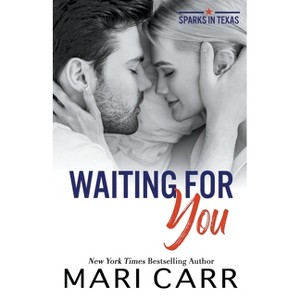 Waiting for You - (Sparks in Texas) by  Mari Carr (Paperback) - 1 of 1