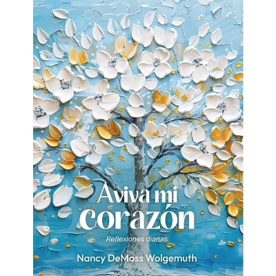 Aviva Mi Corazón: Reflexiones Diarias (Revive My Heart: A Year of Daily Reflections) - by  Nancy DeMoss Wolgemuth (Spiral Bound)