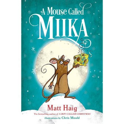 A Mouse Called Miika - by  Matt Haig (Hardcover)