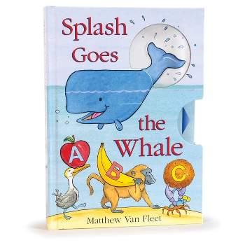 Splash Goes the Whale - by  Matthew Van Fleet (Hardcover)