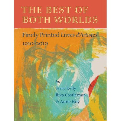 The Best of Both Worlds - by  Jerry Kelly & Riva Castleman & Anne Hoy & Peter Strauss (Hardcover)