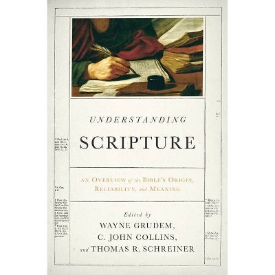 Understanding Scripture - by  Wayne Grudem & C John Collins & Thomas R Schreiner (Paperback)