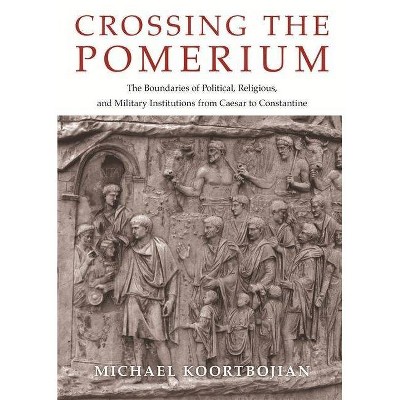 Crossing the Pomerium - by  Michael Koortbojian (Hardcover)