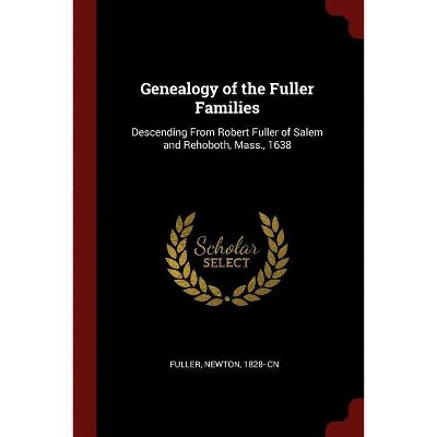 Genealogy of the Fuller Families - by  Newton Fuller (Paperback)