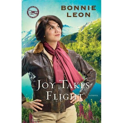 Joy Takes Flight - (Alaskan Skies) by  Bonnie Leon (Paperback)