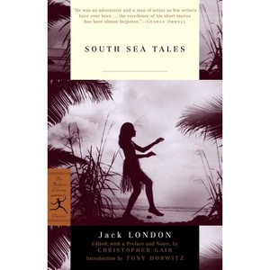 South Sea Tales - (Modern Library Classics) by  Jack London (Paperback) - 1 of 1