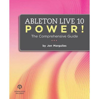 Ableton Live 10 Power! - by  Jon Margulies (Paperback)