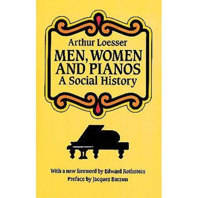 Men, Women and Pianos - (Dover Books on Music) by  Arthur Loesser (Paperback)