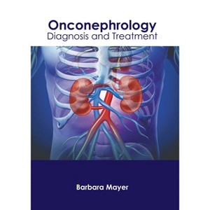 Onconephrology: Diagnosis and Treatment - by  Barbara Mayer (Hardcover) - 1 of 1