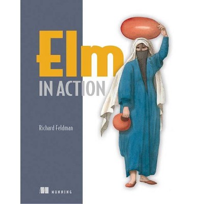 ELM in Action - by  Richard Feldman (Paperback)