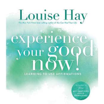 Experience Your Good Now!, Learning to Use Affirmations - by  Louise L Hay (Paperback)