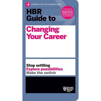 HBR Guide to Changing Your Career - by  Harvard Business Review (Paperback)