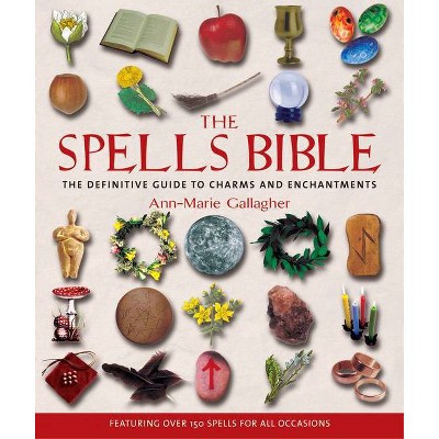 The Spells Bible - by  Ann-Marie Gallagher (Paperback)