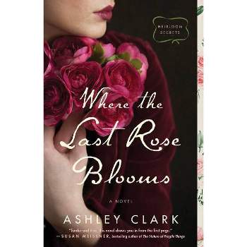 Where the Last Rose Blooms - by  Ashley Clark (Hardcover)