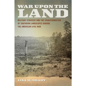 War Upon the Land - (Environmental History and the American South) by  Lisa M Brady (Paperback) - 1 of 1