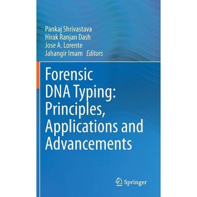 Forensic DNA Typing: Principles, Applications and Advancements - by  Pankaj Shrivastava & Hirak Ranjan Dash & Jose A Lorente & Jahangir Imam