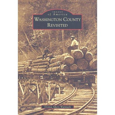 Washington County Revisited - (Images of America (Arcadia Publishing)) by  Donna Akers Warmuth (Paperback)