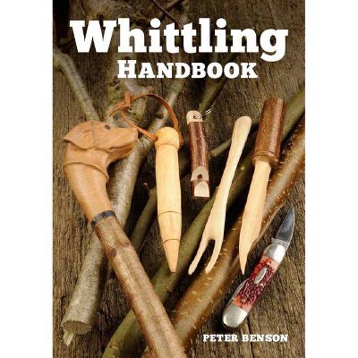 Whittling Handbook - by  Peter Benson (Paperback)