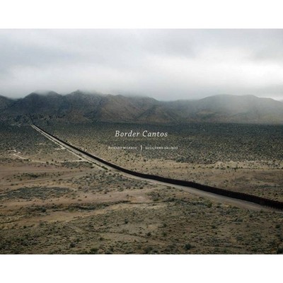 Richard Misrach and Guillermo Galindo: Border Cantos - (Hardcover)