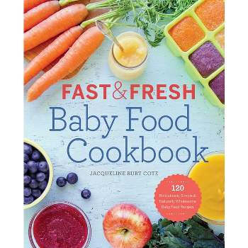 Fast & Fresh Baby Food Cookbook - by  Jacqueline Burt Cote (Paperback)