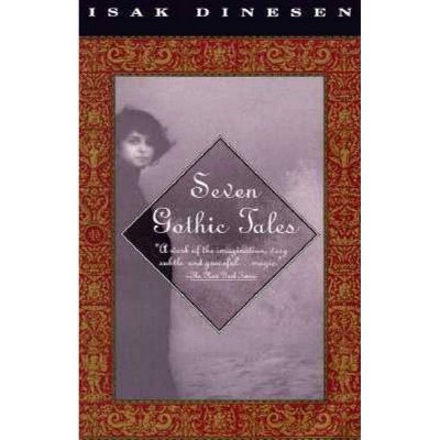 Seven Gothic Tales - (Vintage International) by  Isak Dinesen (Paperback)