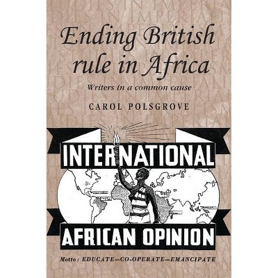 Ending British Rule in Africa - (Studies in Imperialism) by  Carol Polsgrove (Paperback)